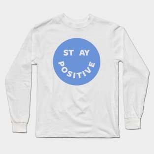 Stay Positive Long Sleeve T-Shirt